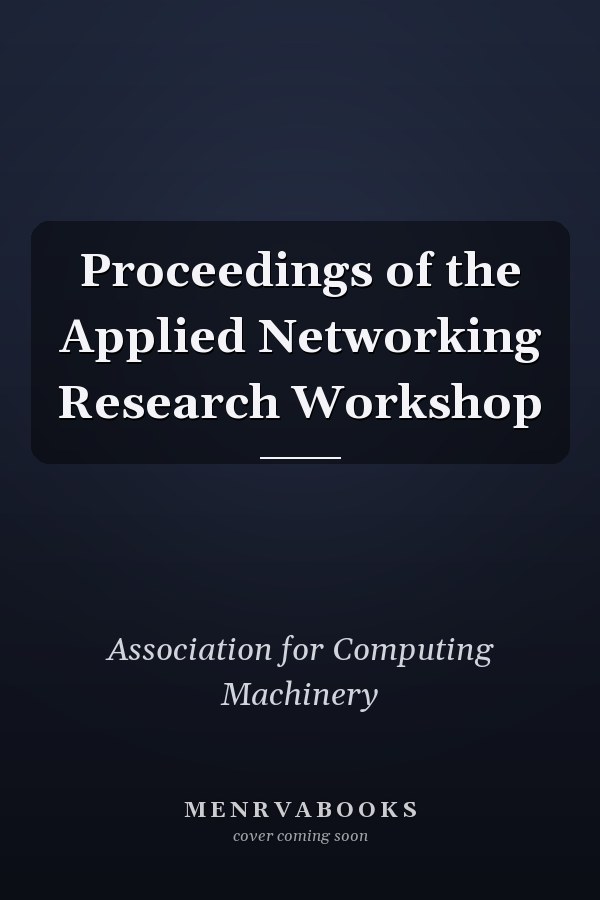 Proceedings of the Applied Networking Research Workshop
