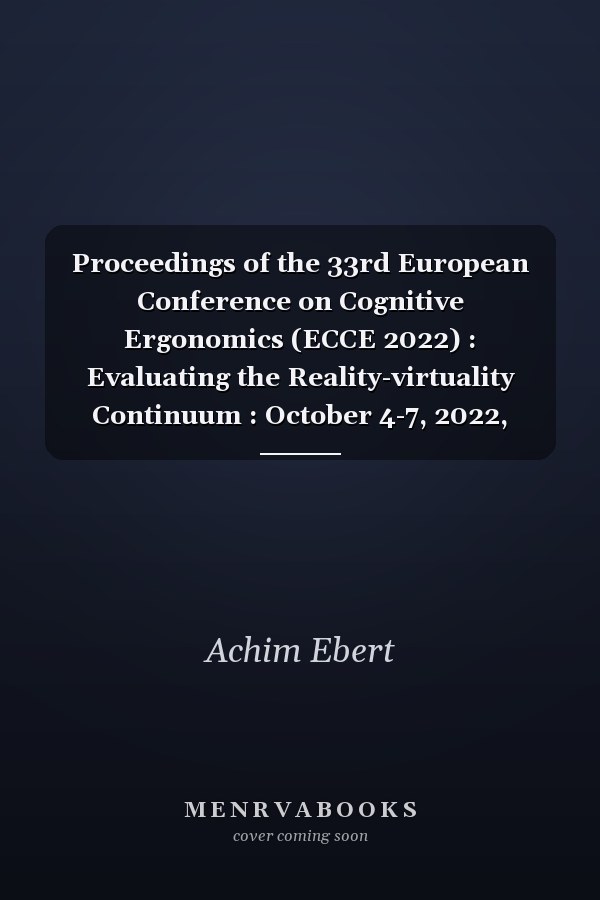 Proceedings of the 33rd European Conference on Cognitive Ergonomics (ECCE 2022) : Evaluating the Reality-virtuality Continuum : October 4-7, 2022, Kaiserslautern, Germany