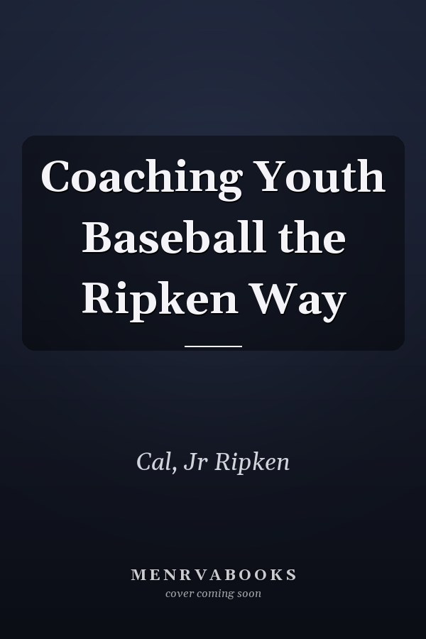 Coaching Youth Baseball the Ripken Way