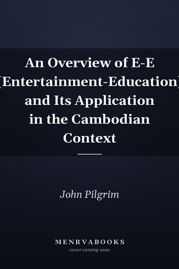 An Overview of E-E (Entertainment-Education) and Its Application in the Cambodian Context