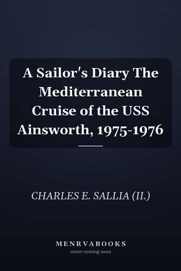 A Sailor's Diary The Mediterranean Cruise of the USS Ainsworth, 1975-1976