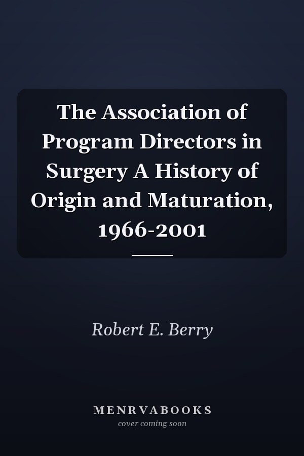 The Association of Program Directors in Surgery A History of Origin and Maturation, 1966-2001