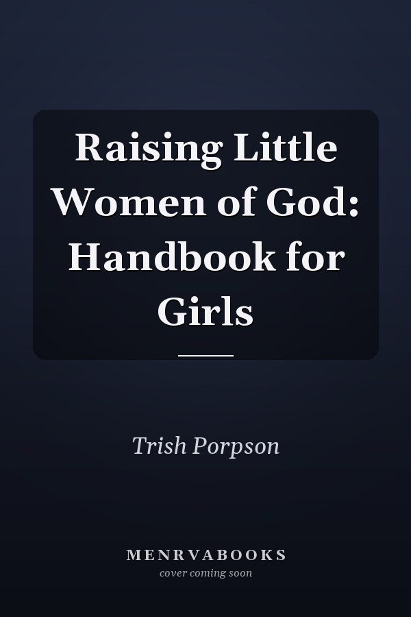 Raising Little Women of God: Handbook for Girls
