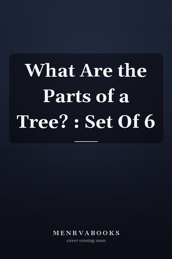 What Are the Parts of a Tree? : Set Of 6