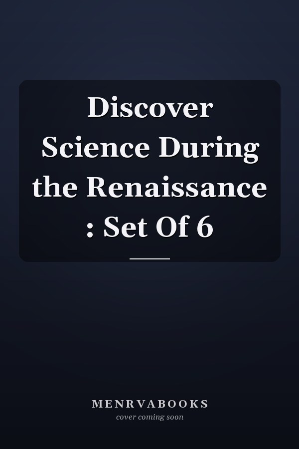 Discover Science During the Renaissance : Set Of 6