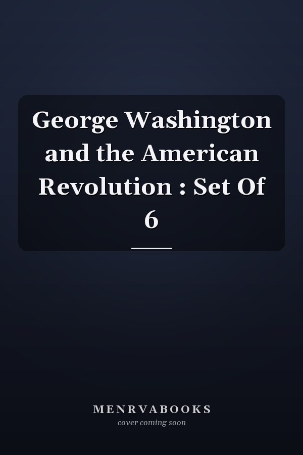 George Washington and the American Revolution : Set Of 6