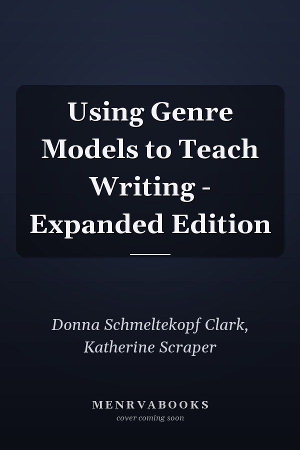 Using Genre Models to Teach Writing - Expanded Edition