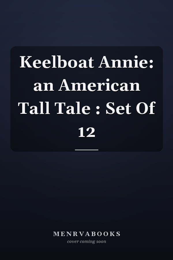 Keelboat Annie: an American Tall Tale : Set Of 12