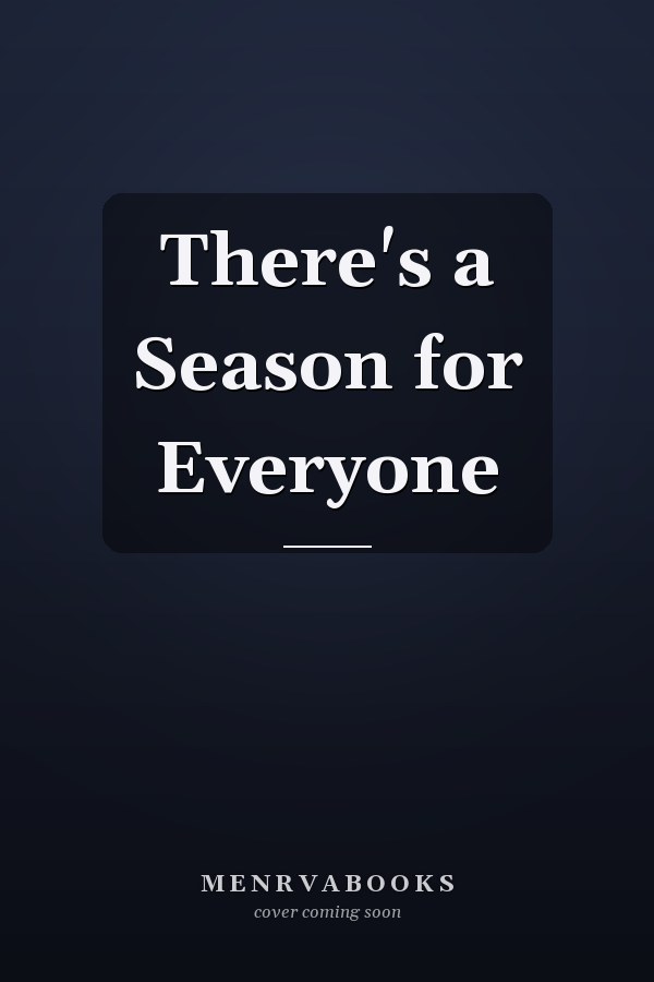 There's a Season for Everyone