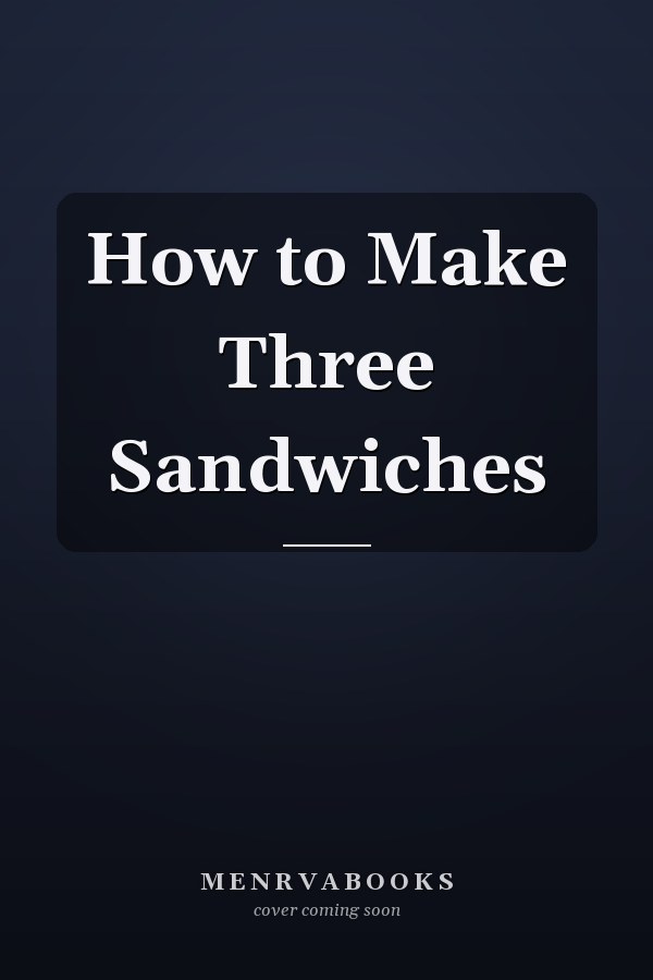 How to Make Three Sandwiches
