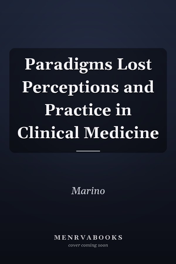 Paradigms Lost Perceptions and Practice in Clinical Medicine
