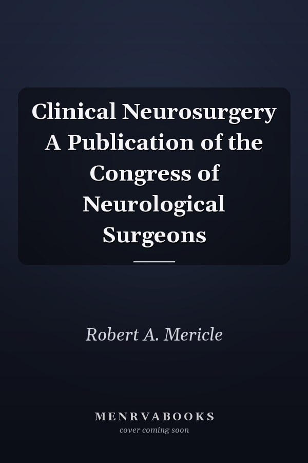 Clinical Neurosurgery A Publication of the Congress of Neurological Surgeons