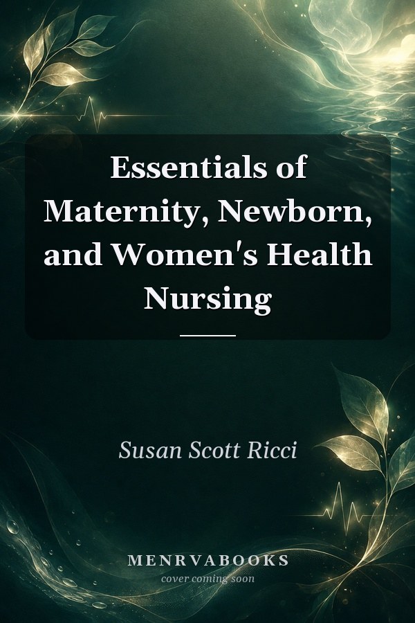 Essentials of Maternity, Newborn, and Women's Health Nursing