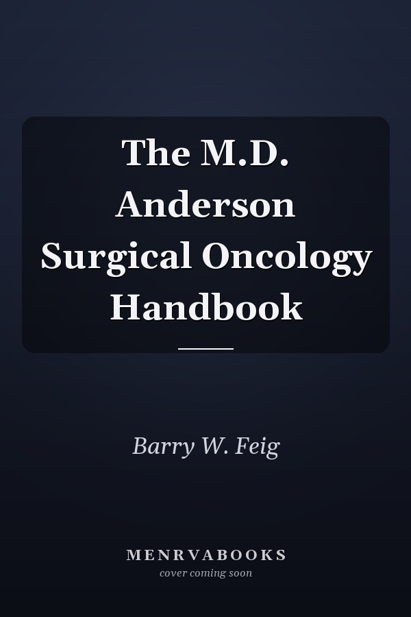 The M.D. Anderson Surgical Oncology Handbook