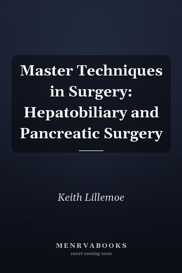 Master Techniques in Surgery: Hepatobiliary and Pancreatic Surgery