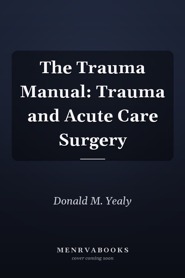 The Trauma Manual: Trauma and Acute Care Surgery