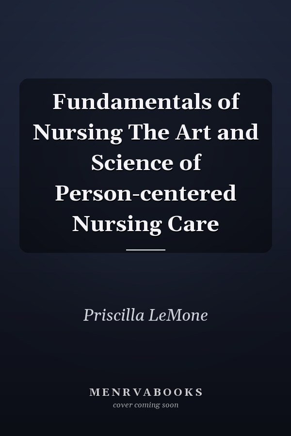 Fundamentals of Nursing The Art and Science of Person-centered Nursing Care