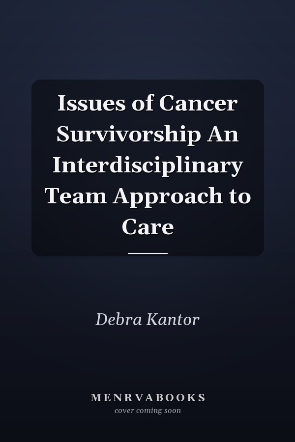 Issues of Cancer Survivorship An Interdisciplinary Team Approach to Care