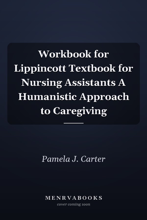 Workbook for Lippincott Textbook for Nursing Assistants A Humanistic Approach to Caregiving