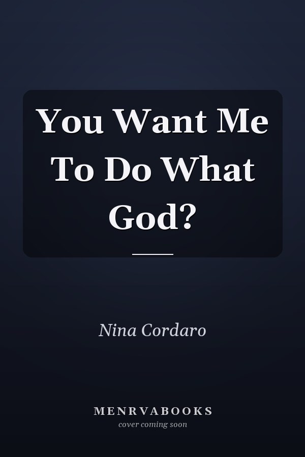 You Want Me To Do What God?