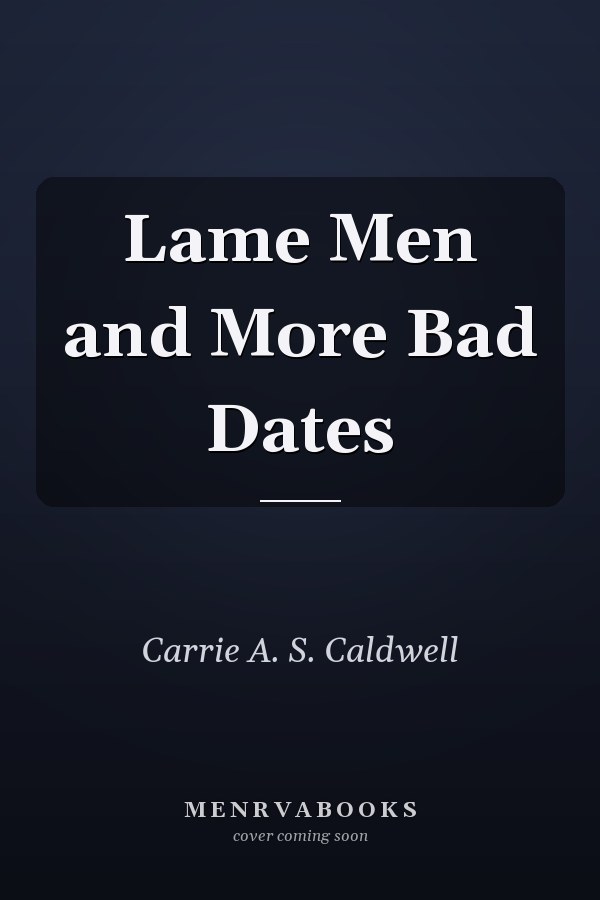 Lame Men and More Bad Dates