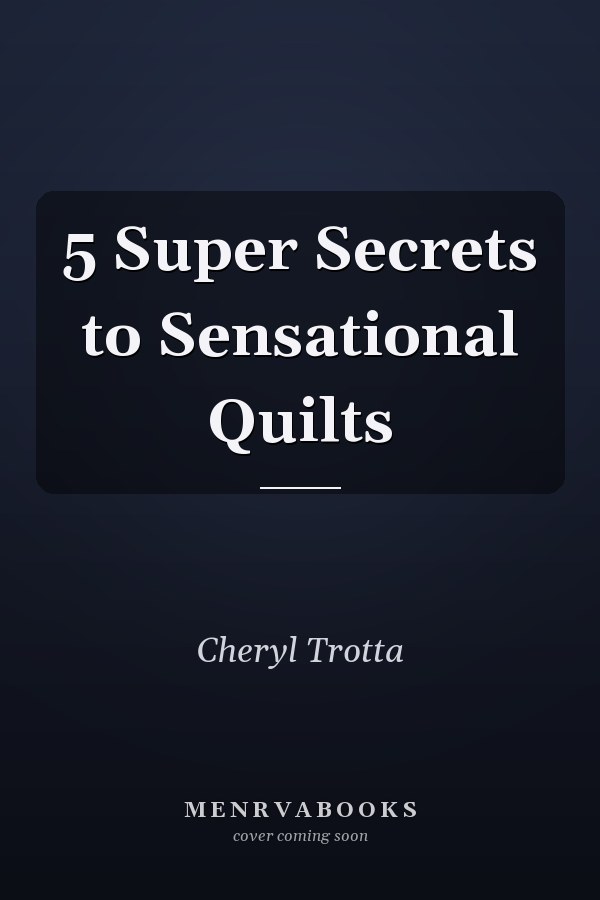 5 Super Secrets to Sensational Quilts
