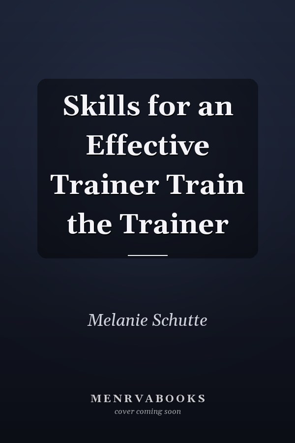 Skills for an Effective Trainer Train the Trainer