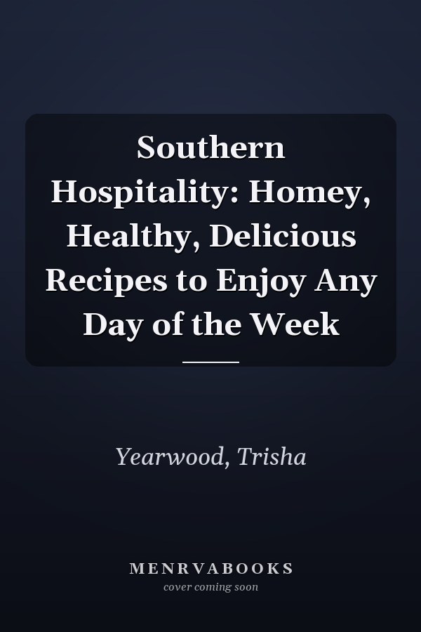 Southern Hospitality: Homey, Healthy, Delicious Recipes to Enjoy Any Day of the Week
