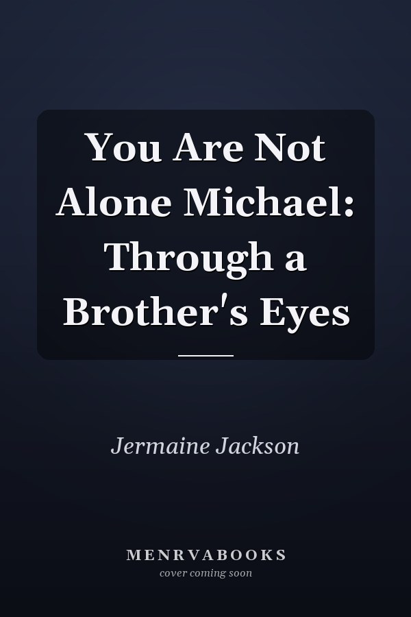 You Are Not Alone Michael: Through a Brother's Eyes