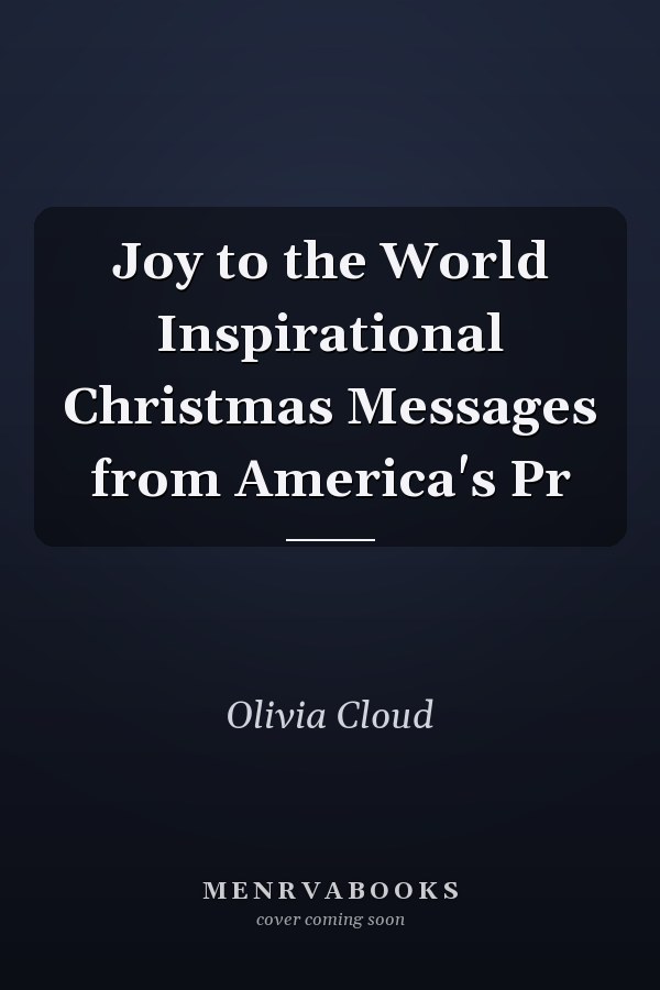 Joy to the World Inspirational Christmas Messages from America's Pr