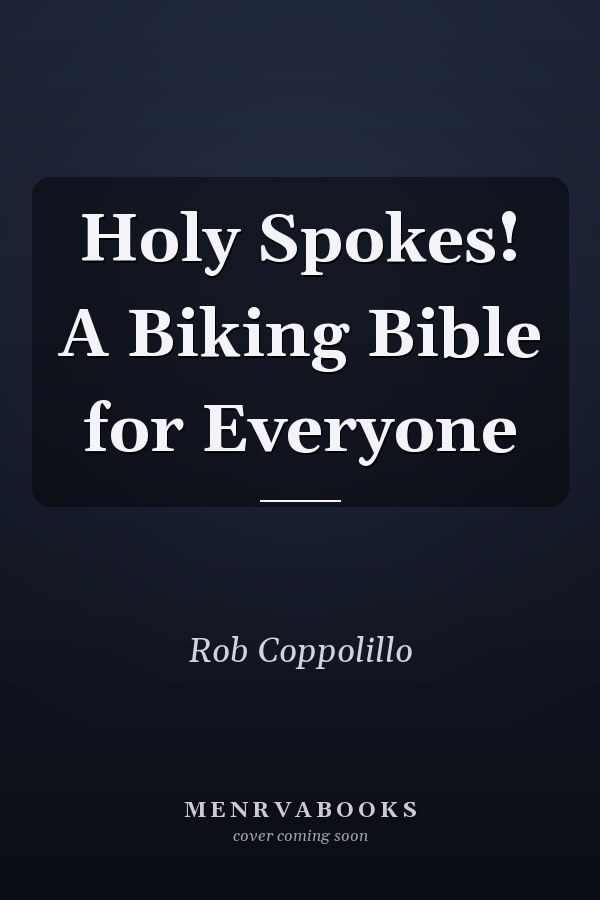 Holy Spokes! A Biking Bible for Everyone