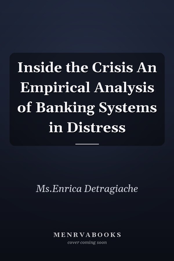 Inside the Crisis An Empirical Analysis of Banking Systems in Distress