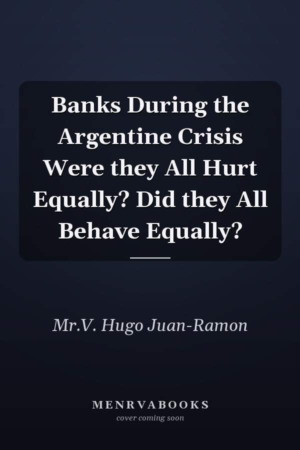 Banks During the Argentine Crisis Were they All Hurt Equally? Did they All Behave Equally?