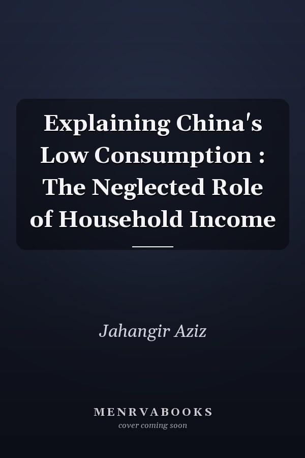 Explaining China's Low Consumption : The Neglected Role of Household Income