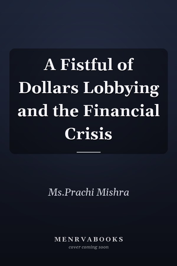 A Fistful of Dollars Lobbying and the Financial Crisis