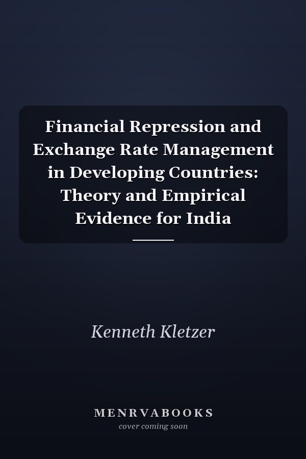 Financial Repression and Exchange Rate Management in Developing Countries: Theory and Empirical Evidence for India