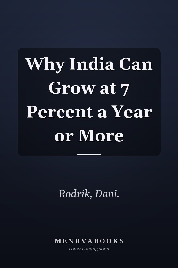 Why India Can Grow at 7 Percent a Year or More