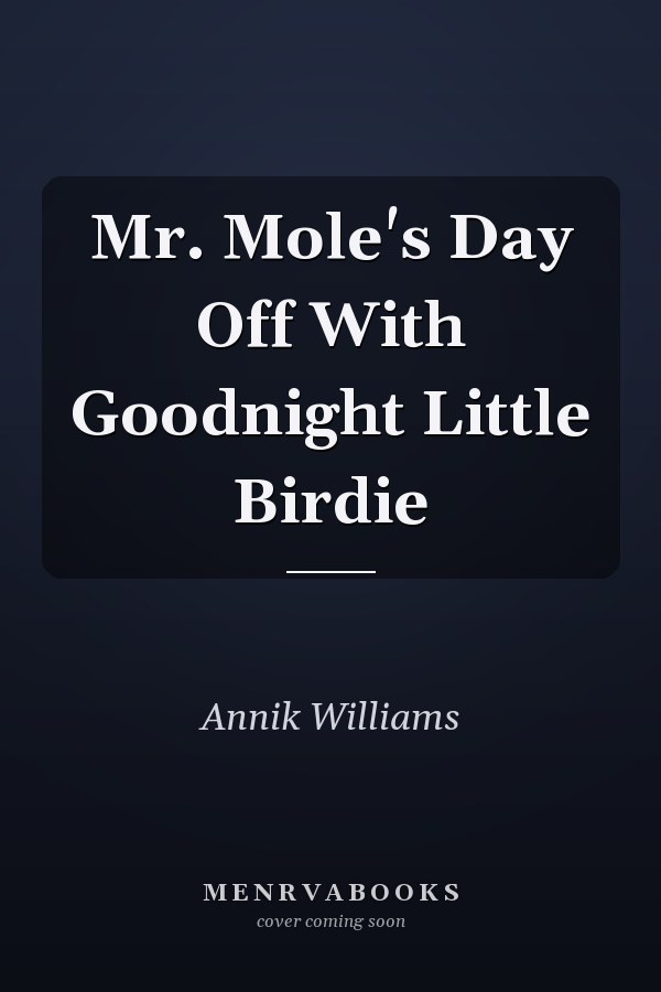 Mr. Mole's Day Off With Goodnight Little Birdie
