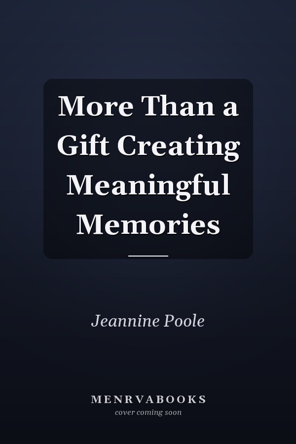More Than a Gift Creating Meaningful Memories