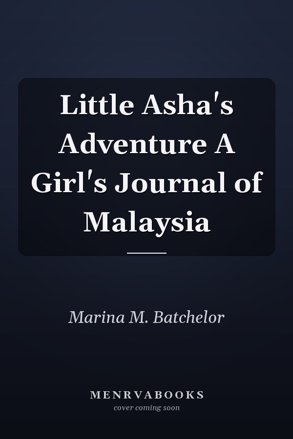 Little Asha's Adventure A Girl's Journal of Malaysia
