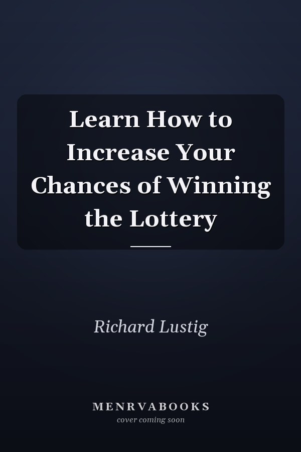 Learn How to Increase Your Chances of Winning the Lottery