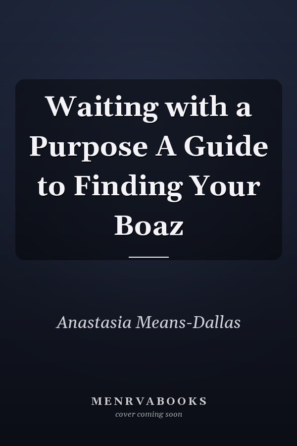 Waiting with a Purpose A Guide to Finding Your Boaz