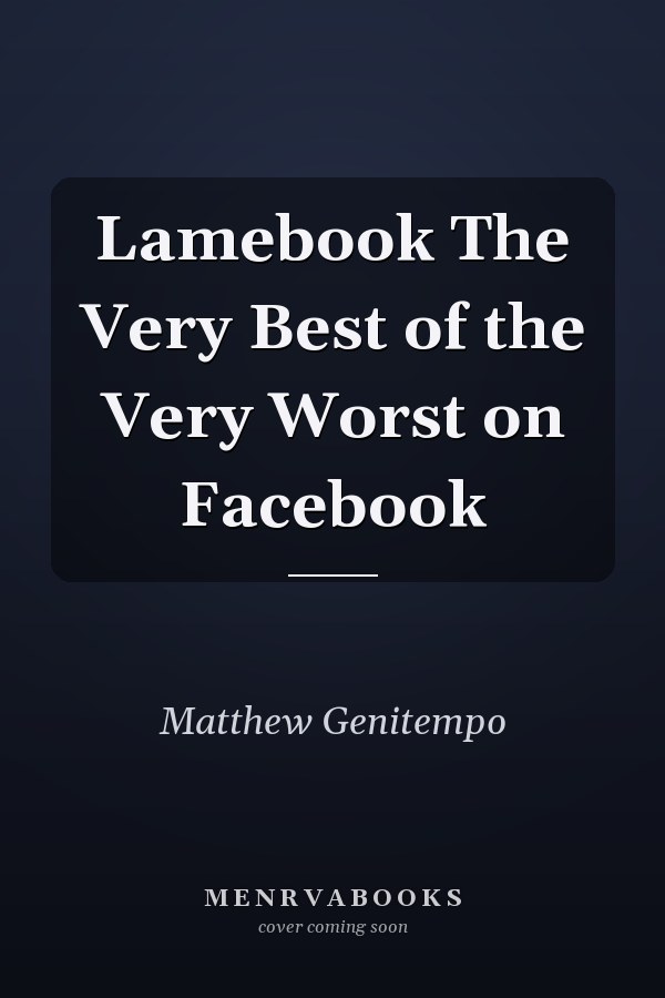 Lamebook The Very Best of the Very Worst on Facebook