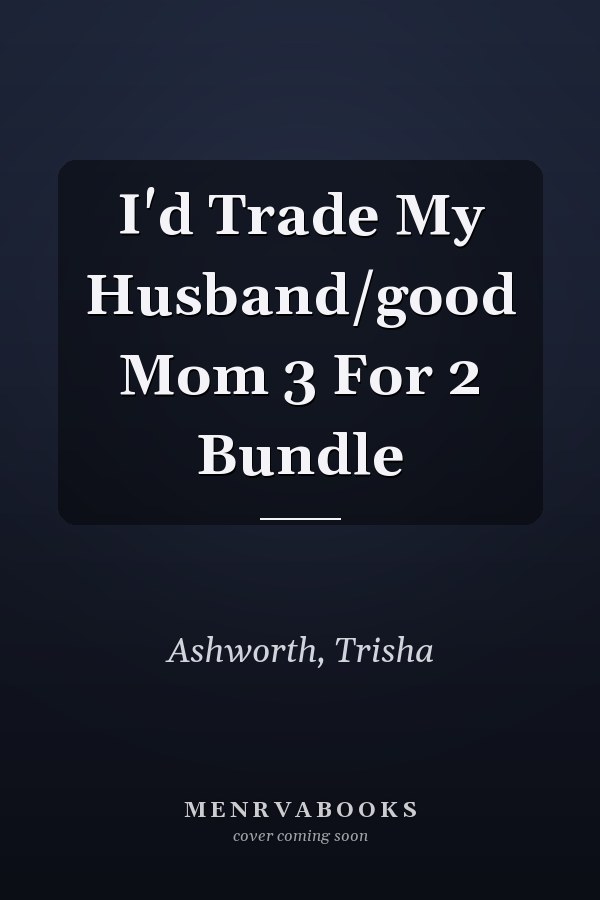 I'd Trade My Husband/good Mom 3 For 2 Bundle