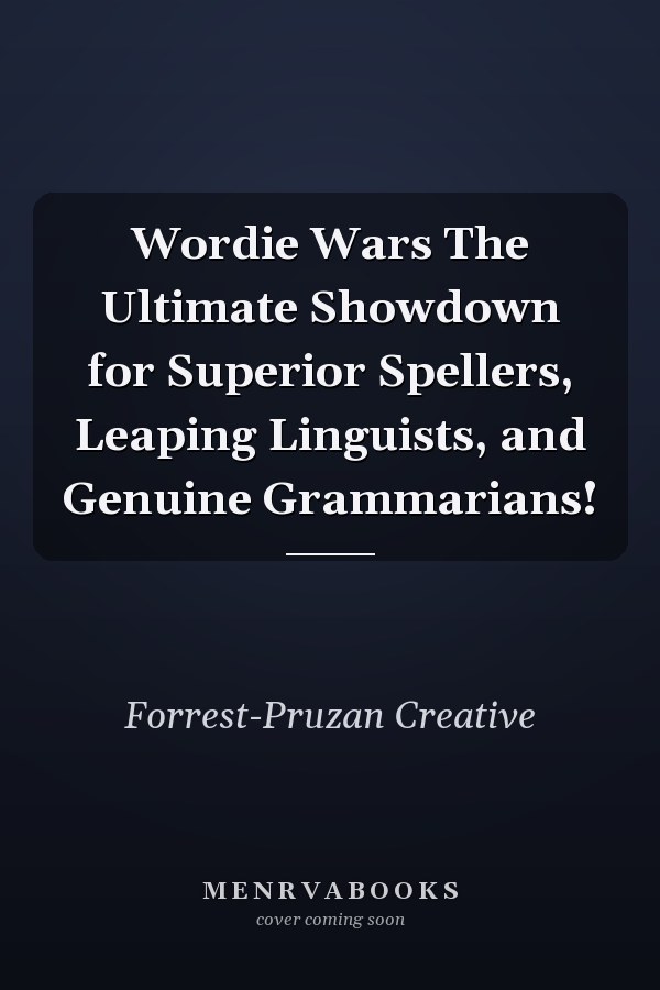 Wordie Wars The Ultimate Showdown for Superior Spellers, Leaping Linguists, and Genuine Grammarians!