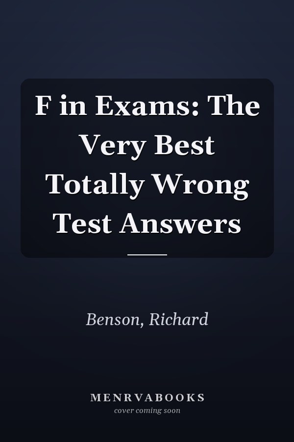 F in Exams: The Very Best Totally Wrong Test Answers