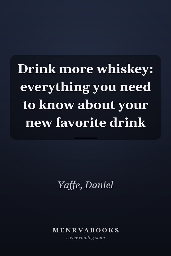 Drink more whiskey: everything you need to know about your new favorite drink