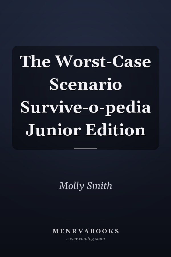 The Worst-Case Scenario Survive-o-pedia Junior Edition