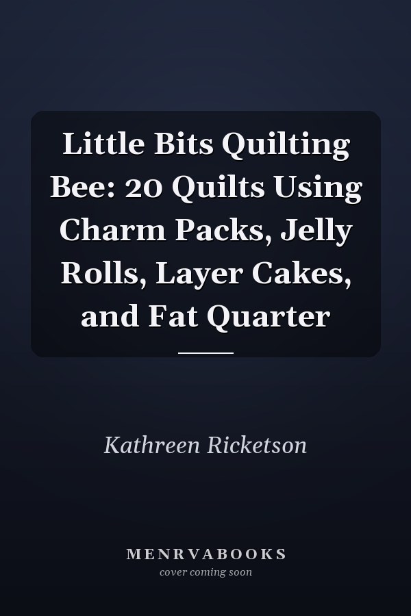 Little Bits Quilting Bee: 20 Quilts Using Charm Packs, Jelly Rolls, Layer Cakes, and Fat Quarter