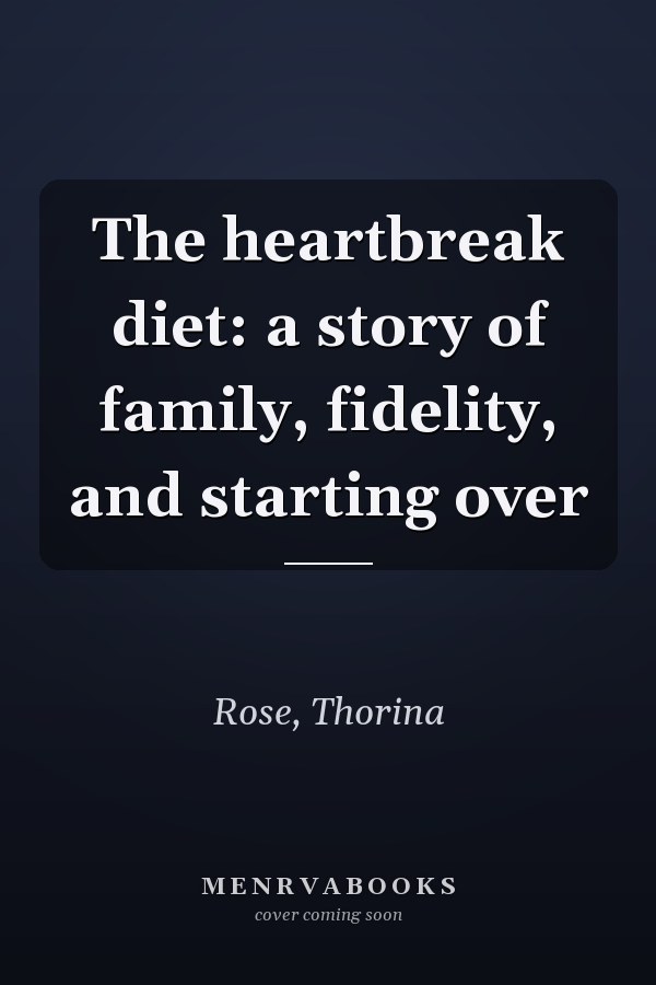 The heartbreak diet: a story of family, fidelity, and starting over